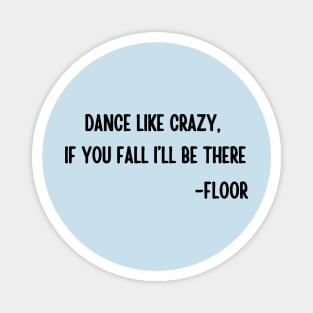 Dance like crazy If you fall I will be there Magnet